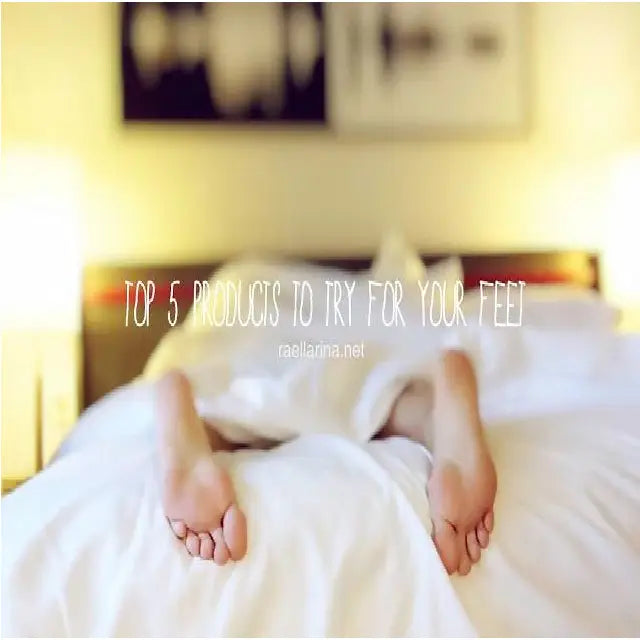 Top 5 Products to Try for Your Feet